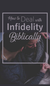 How to Deal with Infidelity Biblically ad