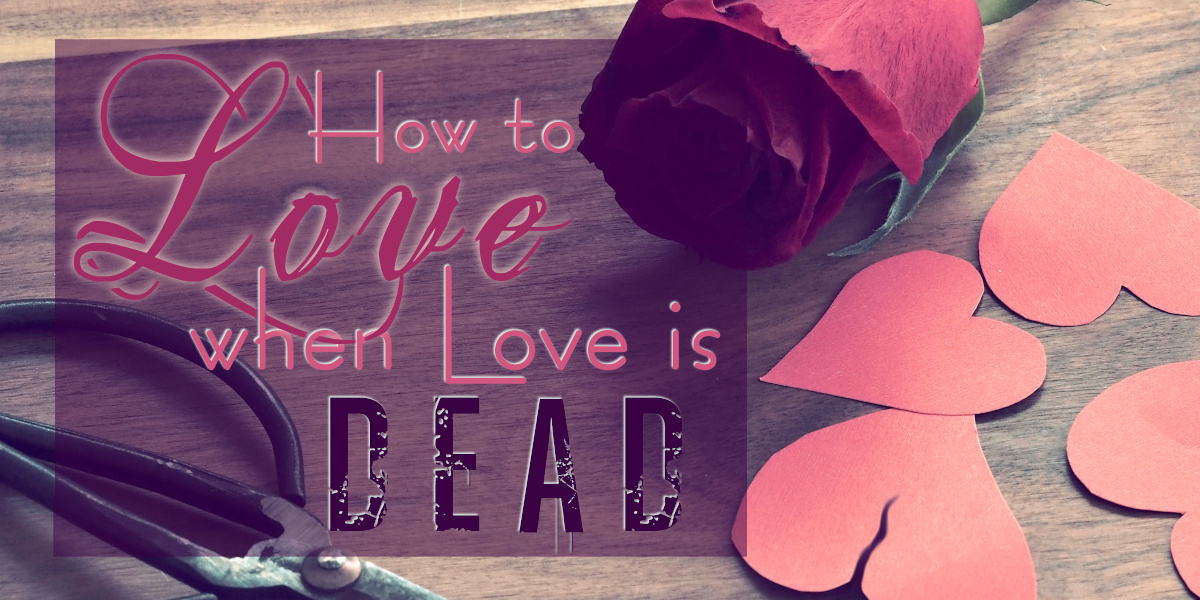 How to Love when Love is Dead