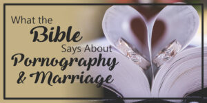What the Bible Says About Pornography and Marriage - Broken Vows