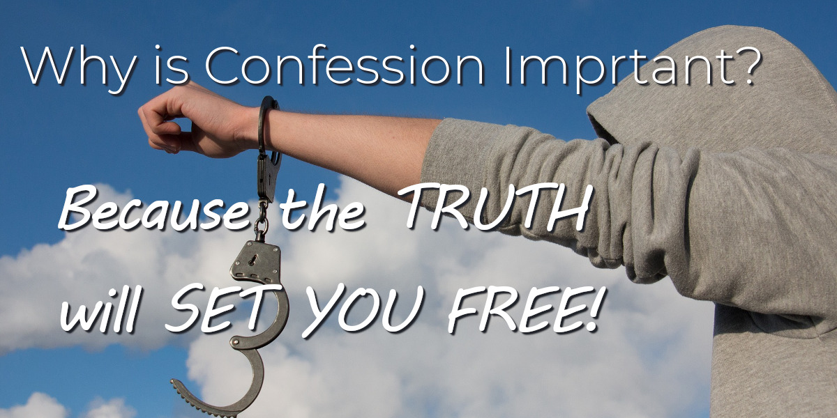 Why is Confession Important Because the Truth will Set you Free