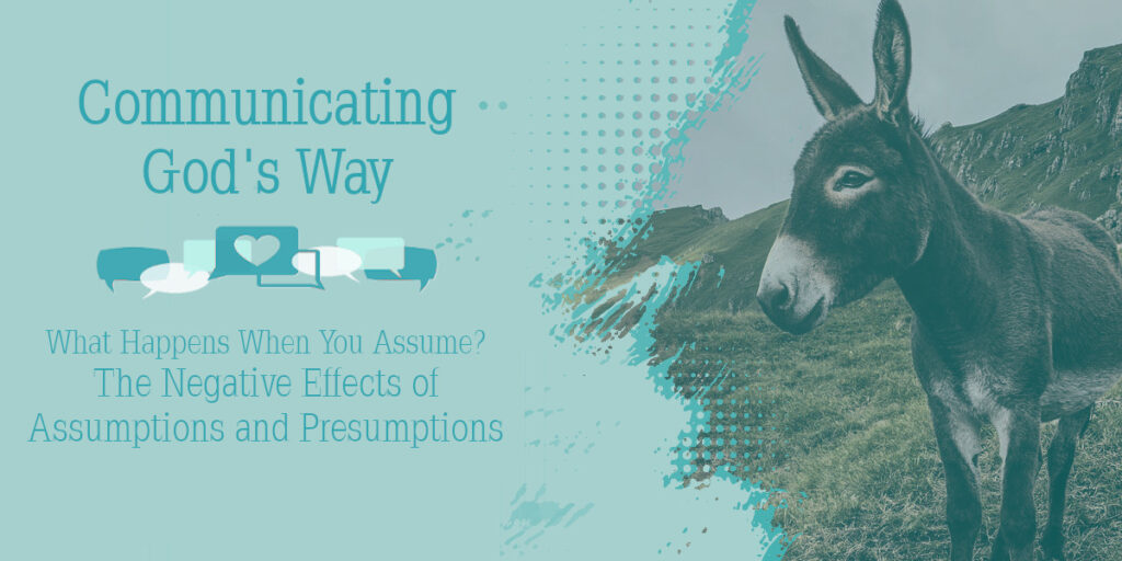 What Happens when You Assume - The Negative Effects of Assumptions and Presumptions